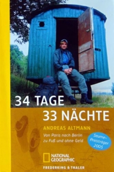 34 Tage 33 Nächte Von Paris nach Berlin zu Fuß und ohne Geld von Andreas Altmann